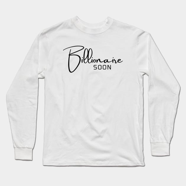 Billionaire soon Long Sleeve T-Shirt by Leap Arts